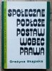 Grażyna Skąpska Społeczne podłoże postaw wobec prawa